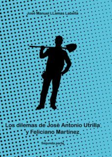 los dilemas de josé antonio utrilla y feliciano martínez. 2ª parte (ebook)-jose manuel llamas labella-9788418624148