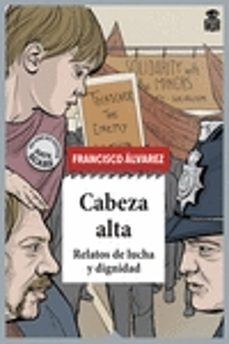 cabeza alta: relatos de lucha y dignidad-francisco javier alvarez gonzalez-9788418918148