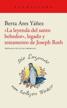 la leyenda del santo bebedor, legado y testamento de joseph roth-berta ares yañez-9788419036148