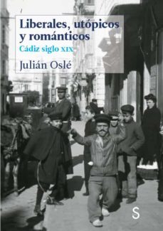 liberales, utopicos y romanticos: cadiz siglo xix-julian osle muñoz-9788419077448