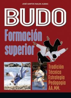 budo: formacion superior: tradicion, tecnica, estrategia, pedagogia, aa.mm.-jose santos nalda albiac-9788420306148