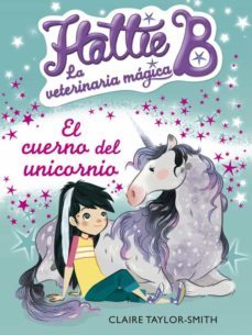 el cuerno del unicornio (hattie b. la veterinaria magica 2)-claire taylor smith-9788420416748