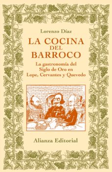 la cocina del barroco: la gastronomia del siglo de oro en lope, c ervantes y quevedo-9788420629148