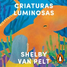 criaturas luminosas (audiolibro)-shelby van pelt-9788425364648