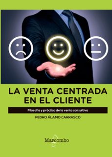 la venta centrada en el cliente: filosofia y practica de la venta consultiva-pedro alamo carrasco-9788426726148