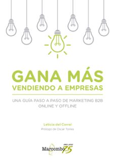 gana mas vendiendo a empresas. una guia paso a paso de marketing online y offline-leticia del corral-9788426728548