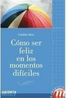 como ser feliz en los momentos dificiles-candide moix-9788427130548