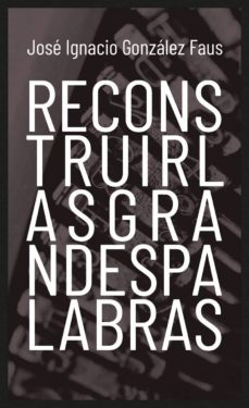 reconstruir las grandes palabras (ebook)-jose ignacio gonzalez faus-9788427141148