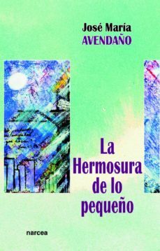 la hermosura de lo pequeño (ebook)-jose maria avendaño perea-9788427718548