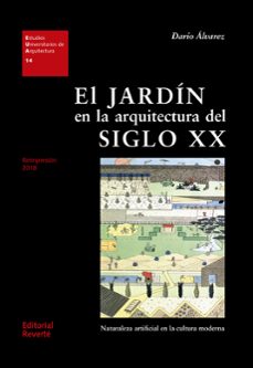 el jardin en la arquitectura del siglo xx: naturaleza artificial en la cultura moderna-9788429121148