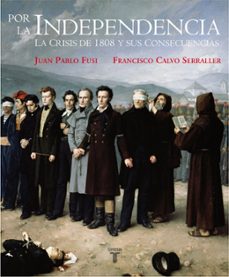 por la independencia-francisco calvo serraller-juan pablo fusi-9788430606948