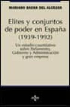 elites y conjuntos de poder en españa (1939-1992) un estudio cuan titativo sobre parlamento, gobierno  administracion y gran empresa-mariano baena de alcazar-9788430933648