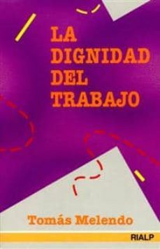 la dignidad del trabajo-tomas melendo-9788432129148