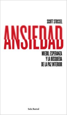 ansiedad: miedo, esperanza y la busqueda de la paz interior-scott stossel-9788432222948