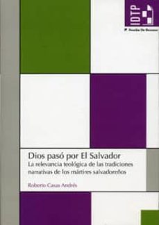 dios paso por el salvador: la relevancia teologica de las tradici ones narrativas de los martires salvadoreños-roberto casas andres-9788433023148