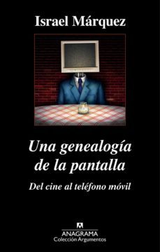 una genealogía de la pantalla: del cine al teléfono móvil-israel marquez-9788433936448