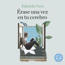 erase una vez en tu cerebro (audiolibro)-eduardo vara-9788434437548