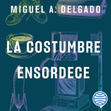 la costumbre ensordece (audiolibro)-miguel a. delgado-9788434438248