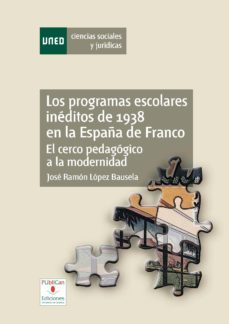 los programas escolares ineditos de 1938 en la españa de franco. el cerco pedagogico a la modernidad. (ebook)-jose ramon lopez bausela-9788436265248