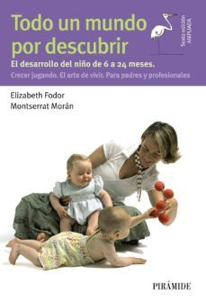 todo un mundo por descubrir: el desarrollo del niño de 6 a 24 meses. crecer jugando. el arte de vivir. para padres y           profesionales-9788436832648