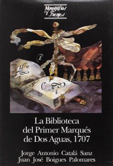 biblioteca del primer marques de dos aguas, la 1707-jorge antonio catala sanz-9788437009148