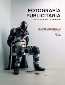 (pe) fotografia publicitaria: el poder de la imagen (photoclub)-eduardo diaz bourgeot-9788441540248