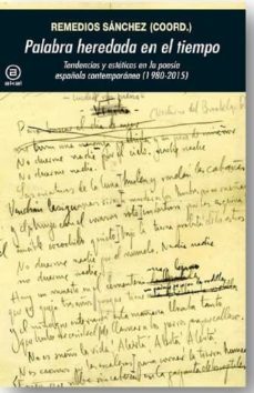 palabra heredada en el tiempo: tendencias y esteticas en la poesia española contemporanea (1980-2015)-remedios (coord.) sanchez-9788446044048