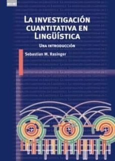 la investigacion cuantitativa en linguistica: una introduccion-sebastian rasinger-9788446046448