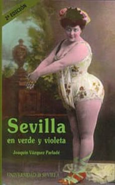 sevilla en verde y violeta (2ª ed.)-joaquin vazquez parlade-9788447210848
