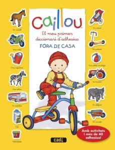 caillou. el meu primer diccionari d adhesius. fora de casa-9788447461448