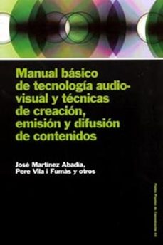 manual basico de tecnologia audiovisual y tecnicas de creacion, e mision y difusion de contenidos-jose martinez abadia-pere vila fumas-9788449316548