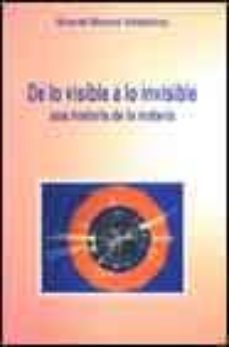 de lo visible a lo invisible: una historia de la materia-ricardo moreno valdeperez-9788460755548