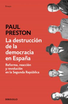 la destruccion de la democracia en españa: reforma, reaccion y revolucion en la segunda republica-paul preston-9788466350648