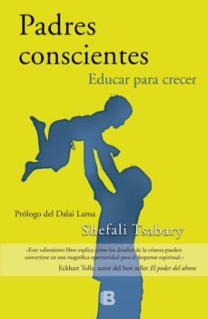 padres conscientes: educar para crecer-shefali tsabary-9788466656948