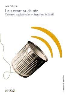 la aventura de oir: cuentos tradicionales y literatura infantil-ana maria pelegrin-9788466739948