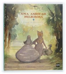 una amistad peligrosa (premio internacional de ilustracion de la fundacion santa maria, 2004)-pablo echevarria-9788467502848