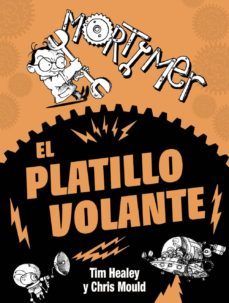 mortimer. el platillo volante-tim healey-9788467861648