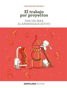 el trabajo por proyectos: una via para el aprendizaje activo-mar martin murga-9788468046648