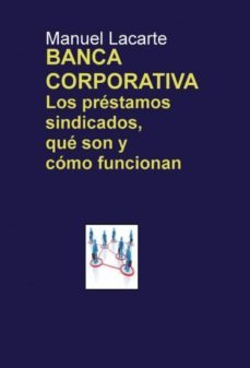 banca corporativa. los prestamos sindicados, que son y como funcionan (ebook)-manuel lacarte garces-9788468607948