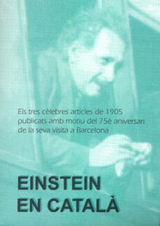 einstein en catala articles de 1905 publicats amb motiu del 75 an iversari de la seva visita a barcelona-9788472834248