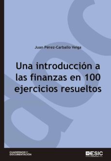 una introduccion a las finanzas en 100 ejercicios resueltos-juan perez carballo veiga-9788473567848
