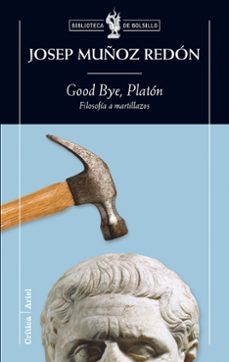 good bye platon: filosofia a martillazos-9788474239348