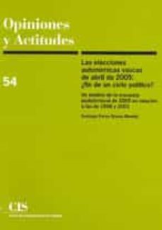 las elecciones autonomicas vascas de abril de 2005: ¿fin de un ci clo politico?: un analisis de la encuesta postelectoral de 2005 en relacion a las de 1998 y 2001 (opiniones y actitudes nº 54)-9788474764048