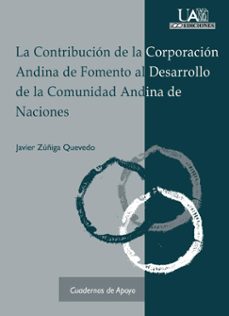 la contribucion de la corporacion andina de fomento al desarrollo de la comunidad andina de naciones-javier zuñiga quevedo-9788474778748