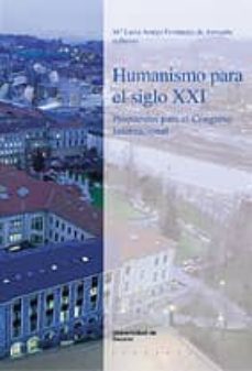 humanismo para el siglo xxi: propuestas para el congreso internac ional-maria l. amigo fernandez de arroyabe-9788474858648