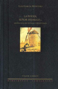 la poesia, señor hidalgo: antologia de poemas cervantinos-9788475227948