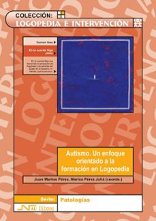 autismo: un enfoque orientado a la formacion en logopedia-juan martos perez-marisa perez julia-9788476426548