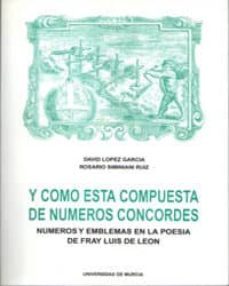 y como esta compuesta de numeros concordes numeros y emblemas en la poesia de fray luis de leon-9788476848548