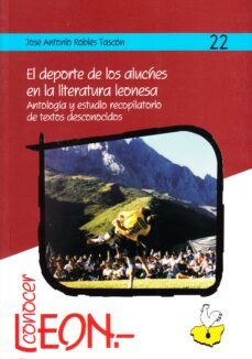 el deporte de los aluches en la literatura leonesa: antologia y e studio recopilatorio de textos desconocidos-9788477198048