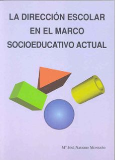 la direccion escolar en el marco socioeducativo actual-maria jose navarro montaño-9788477234548